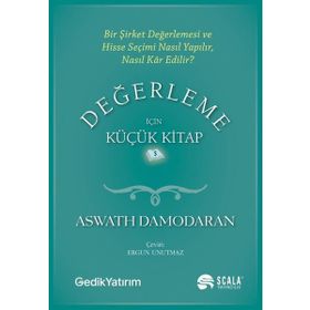 Değerleme İçin Küçük Kitap: Bir Şirket Değerlemesi ve Hisse Seçimi Nasıl Yapılır, Nasıl Kar Edilir? - Aswath Damodaran