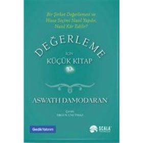 Değerleme İçin Küçük Kitap: Bir Şirket Değerlemesi ve Hisse Seçimi Nasıl Yapılır, Nasıl Kar Edilir? - Aswath Damodaran