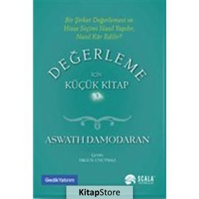 Değerleme İçin Küçük Kitap: Bir Şirket Değerlemesi ve Hisse Seçimi Nasıl Yapılır, Nasıl Kar Edilir? - Aswath Damodaran