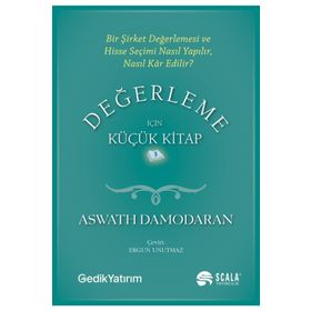 Değerleme İçin Küçük Kitap: Bir Şirket Değerlemesi ve Hisse Seçimi Nasıl Yapılır, Nasıl Kar Edilir? - Aswath Damodaran