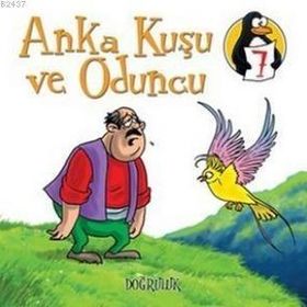 DEĞERLER EĞITIMI ÖYKÜLERI 7 ANKA KUŞU VE ODUNCU - DOĞRULUK - HATICE IŞILAK DURMUŞ