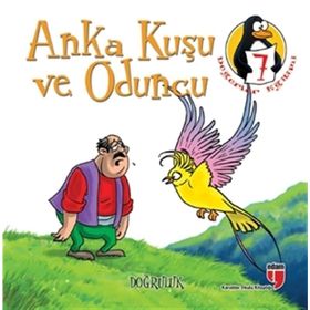 DEĞERLER EĞITIMI ÖYKÜLERI 7 ANKA KUŞU VE ODUNCU - DOĞRULUK - HATICE IŞILAK DURMUŞ