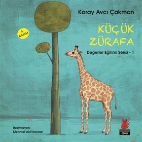 Değerler Eğitimi Serisi 1 - Küçük Zürafa - Koray Avcı Çakman