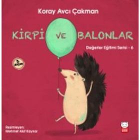 Değerler Eğitimi Serisi 6 - Kirpi ve Balonlar - Koray Avcı Çakman