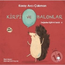 Değerler Eğitimi Serisi 6 - Kirpi ve Balonlar - Koray Avcı Çakman