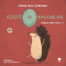 Değerler Eğitimi Serisi 6 - Kirpi ve Balonlar - Koray Avcı Çakman