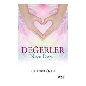 Değerler Neye Değer - Yener Özen