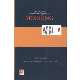 DEĞERLERIN PSIKOLOJIK KUŞATMASI MOBBING - BÜLENT TOKAT;HAKAN KARA;MIHRIBAN CINDILOĞLU