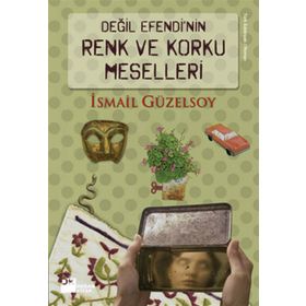DEĞİL EFENDI'NIN RENK VE KORKU MESELLERI - İSMAİL GÜZELSOY
