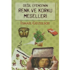 DEĞİL EFENDI'NIN RENK VE KORKU MESELLERI - İSMAİL GÜZELSOY