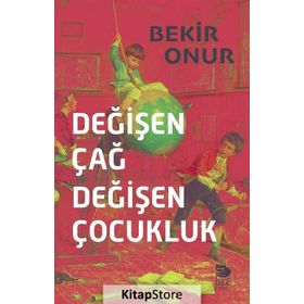 Değişen Çağ Değişen Çocukluk - Bekir Onur