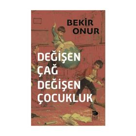 Değişen Çağ Değişen Çocukluk - Bekir Onur
