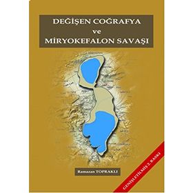 Değişen Coğrafya ve Miryokefalon Savaşı - Ramazan Topraklı