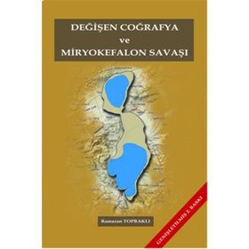 Değişen Coğrafya ve Miryokefalon Savaşı - Ramazan Topraklı