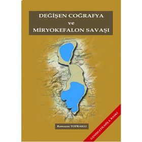 Değişen Coğrafya ve Miryokefalon Savaşı - Ramazan Topraklı
