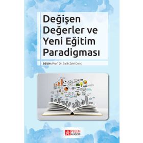 Değişen Değerler ve Yeni Eğitim Paradigması - Pegem Akademi Yayıncılık