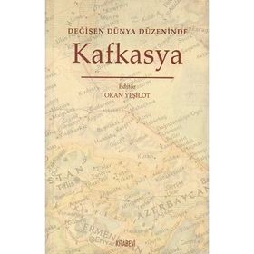 DEĞİŞEN DÜNYA DÜZENİNDE KAFKASYA - OKAN YEŞİLOK