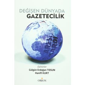Değişen Dünyada Gazetecilik - Gülgün Erdoğan Tosun Hanifi Kurt