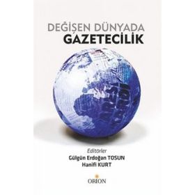 Değişen Dünyada Gazetecilik - Gülgün Erdoğan Tosun Hanifi Kurt