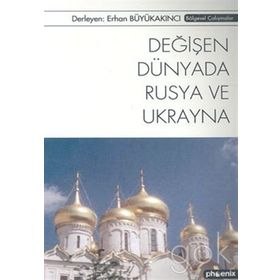 DEĞİŞEN DÜNYADA RUSYA VE UKRAYNA - ERHAN BÜYÜKAKINCI
