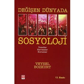Değişen Dünyada Sosyoloji - Veysel Bozkurt