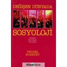 Değişen Dünyada Sosyoloji - Veysel Bozkurt