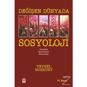 Değişen Dünyada Sosyoloji - Veysel Bozkurt