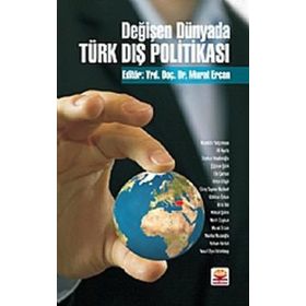 DEĞİŞEN DÜNYADA TÜRK DIŞ POLİTİKASI - MURAT ERCAN