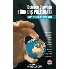 DEĞİŞEN DÜNYADA TÜRK DIŞ POLİTİKASI - MURAT ERCAN