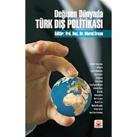 DEĞİŞEN DÜNYADA TÜRK DIŞ POLİTİKASI - MURAT ERCAN