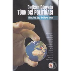 DEĞİŞEN DÜNYADA TÜRK DIŞ POLİTİKASI - MURAT ERCAN
