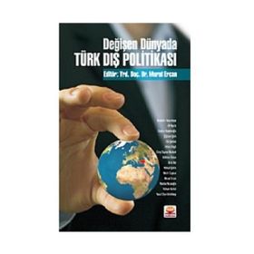 DEĞİŞEN DÜNYADA TÜRK DIŞ POLİTİKASI - MURAT ERCAN