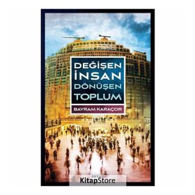 Değişen İnsan Dönüşen Toplum - Bayram Karaçor