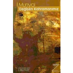 DEĞİŞEN KAHRAMANIMIZ - İ. MUNYOL
