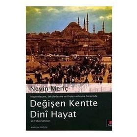 DEĞİŞEN KENTTE DINÎ HAYAT VE FETVA SORULARI - NEVIN MERİÇ