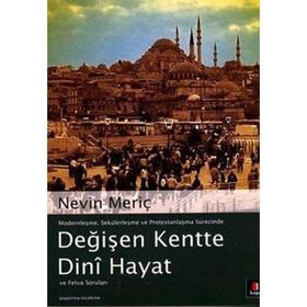 DEĞİŞEN KENTTE DINÎ HAYAT VE FETVA SORULARI - NEVIN MERİÇ