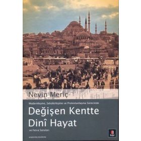 DEĞİŞEN KENTTE DINÎ HAYAT VE FETVA SORULARI - NEVIN MERİÇ