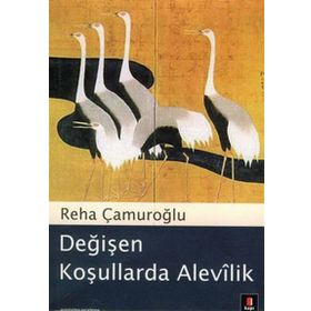 DEĞİŞEN KOŞULLARDA ALEVÎLIK - REHA ÇAMUROĞLU