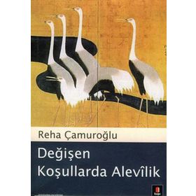 DEĞİŞEN KOŞULLARDA ALEVÎLIK - REHA ÇAMUROĞLU