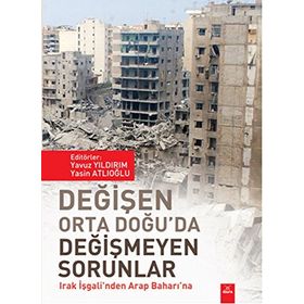 Değişen Orta Doğu’da Değişmeyen Sorunlar - Yasin Atlıoğlu Yavuz Yıldırım Özge Özkoç Emin Salihi Özdemir Akbal Umut Bekcan Burak Çınar Hakan Boz Nuray Erdoğan Turgay Düğen