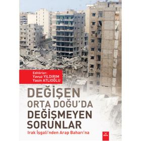 Değişen Orta Doğu’da Değişmeyen Sorunlar - Yasin Atlıoğlu Yavuz Yıldırım Özge Özkoç Emin Salihi Özdemir Akbal Umut Bekcan Burak Çınar Hakan Boz Nuray Erdoğan Turgay Düğen