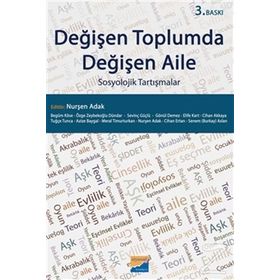 Değişen Toplumda Değişen Aile - Nurşen Adak Begüm Köse Özge Zeybekoğlu Dündar Sevinç Güçlü Gönül Demez Elife Kart Cihan Akkaya Tuğçe Tunca Azize Baygal Meral Timurturkan Cihan Ertan Senem Burkay Aslan