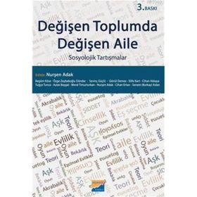 Değişen Toplumda Değişen Aile - Nurşen Adak Begüm Köse Özge Zeybekoğlu Dündar Sevinç Güçlü Gönül Demez Elife Kart Cihan Akkaya Tuğçe Tunca Azize Baygal Meral Timurturkan Cihan Ertan Senem Burkay Aslan