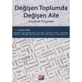 Değişen Toplumda Değişen Aile: Sosyolojik Tartışmalar - Nurşen Adak