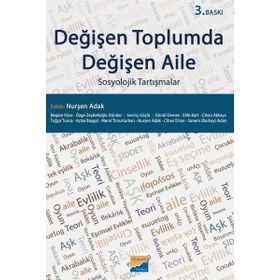 Değişen Toplumda Değişen Aile: Sosyolojik Tartışmalar - Nurşen Adak