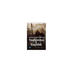 Değişen Toplumda Yaşlanma ve Yaşlılık - Zahide Yuvakgil