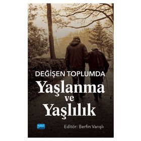 Değişen Toplumda Yaşlanma ve Yaşlılık - Zahide Yuvakgil