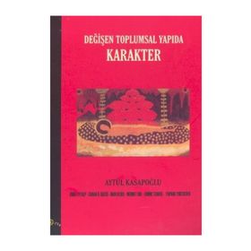 DEĞİŞEN TOPLUMSAL YAPIDA KARAKTER - AYTÜL KASAPOĞLU