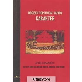 DEĞİŞEN TOPLUMSAL YAPIDA KARAKTER - AYTÜL KASAPOĞLU