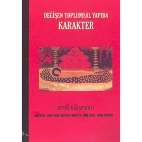 DEĞİŞEN TOPLUMSAL YAPIDA KARAKTER - AYTÜL KASAPOĞLU